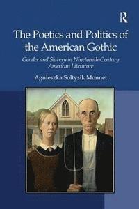 bokomslag The Poetics and Politics of the American Gothic