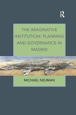 bokomslag The Imaginative Institution: Planning and Governance in Madrid