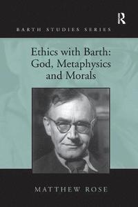 bokomslag Ethics with Barth: God, Metaphysics and Morals