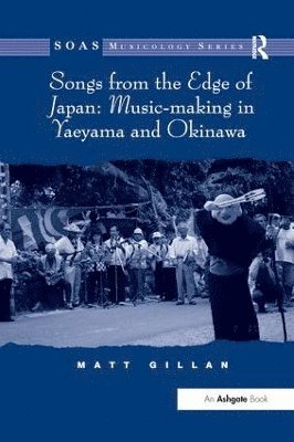 Matt Gillan - Songs from the Edge of Japan: Music-making in Yaeyama and Okinawa, Häftad