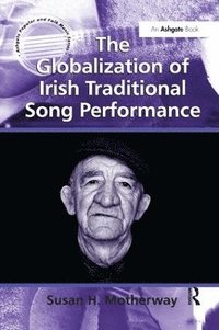 bokomslag The Globalization of Irish Traditional Song Performance