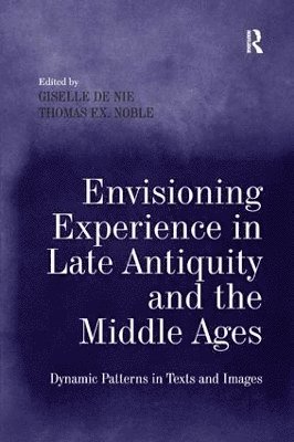 Envisioning Experience in Late Antiquity and the Middle Ages 1