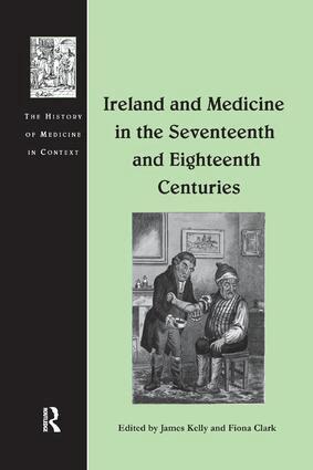 James Kelly, Fiona Clark - Ireland and Medicine in the Seventeenth and Eighteenth Centuries, Häftad