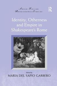 bokomslag Identity, Otherness and Empire in Shakespeare's Rome