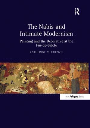 Katherine M. Kuenzli - Nabis and Intimate Modernism, Häftad