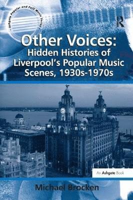 bokomslag Other Voices: Hidden Histories of Liverpool's Popular Music Scenes, 1930s-1970s