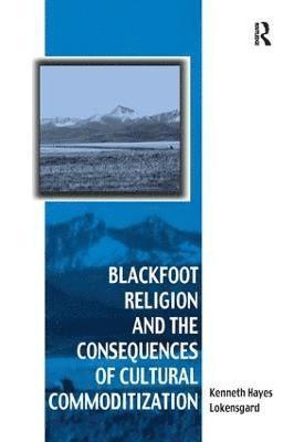 Blackfoot Religion and the Consequences of Cultural Commoditization 1