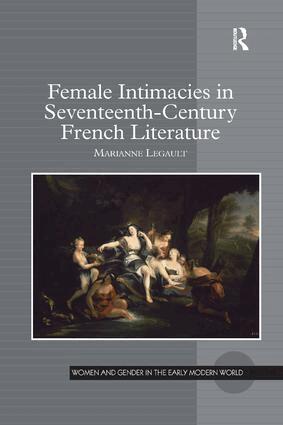 Marianne Legault - Female Intimacies in Seventeenth-Century French Literature, Häftad