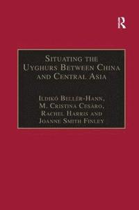 bokomslag Situating the Uyghurs Between China and Central Asia