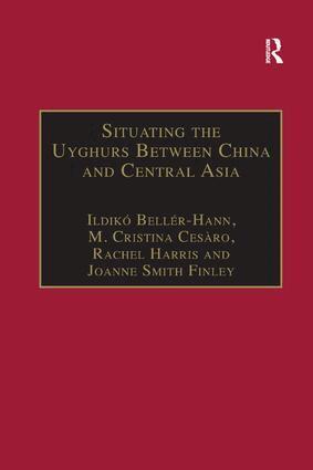 Ildiko Beller-Hann, M. Cristina Cesàro, Joanne Smith Finley - Situating the Uyghurs Between China and Central Asia, Häftad