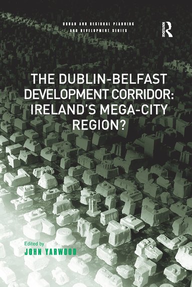 John Yarwood - Dublin-Belfast Development Corridor: Ireland’s Mega-City Region?, Häftad