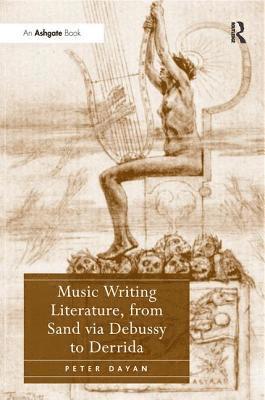 Peter Dayan - Music Writing Literature, from Sand via Debussy to Derrida, Häftad