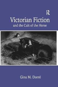 bokomslag Victorian Fiction and the Cult of the Horse