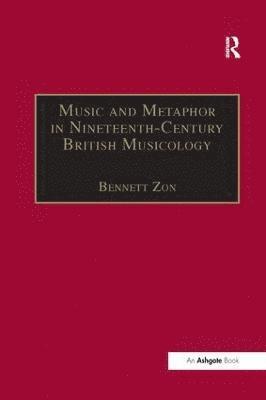 Bennett Zon - Music and Metaphor in Nineteenth-Century British Musicology, Häftad