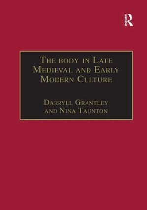 Nina Taunton, Darryll Grantley - Body in Late Medieval and Early Modern Culture, Häftad