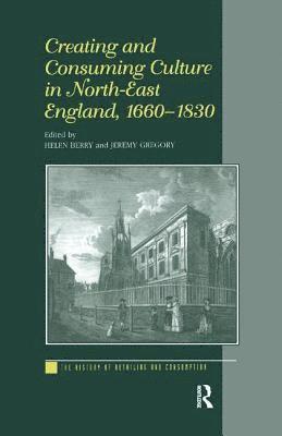 Creating and Consuming Culture in North-East England, 16601830 1