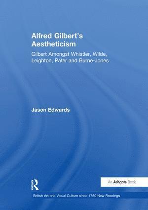 Jason Edwards - Alfred Gilbert's Aestheticism, Häftad