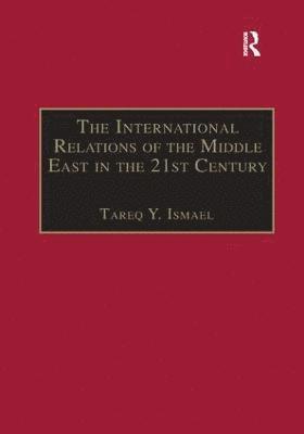 Tareq Y. Ismael - International Relations of the Middle East in the 21st Century, Häftad