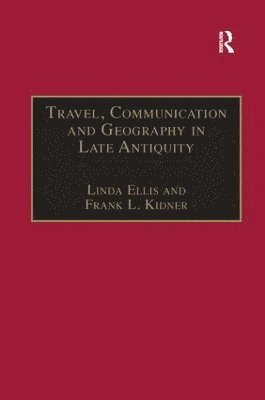 Travel, Communication and Geography in Late Antiquity 1