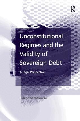 Sabine Michalowski - Unconstitutional Regimes and the Validity of Sovereign Debt, Häftad