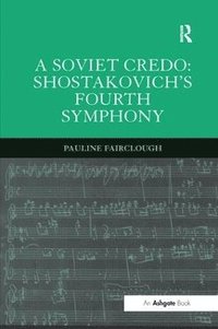 bokomslag A Soviet Credo: Shostakovich's Fourth Symphony