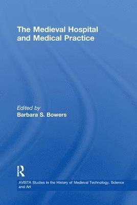 Barbara S. Bowers - Medieval Hospital and Medical Practice, Häftad