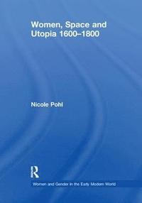 bokomslag Women, Space and Utopia 16001800