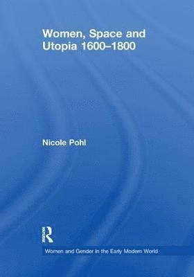 bokomslag Women, Space and Utopia 16001800