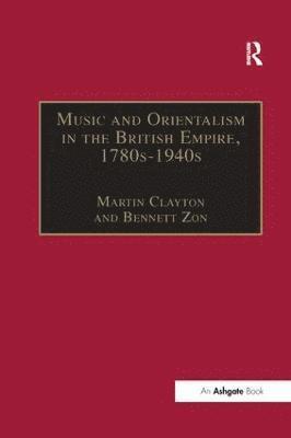Bennett Zon, Martin Clayton - Music and Orientalism in the British Empire, 1780s–1940s, Häftad