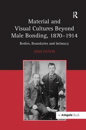 John Potvin - Material and Visual Cultures Beyond Male Bonding, 1870–1914, Häftad