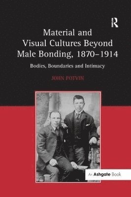 bokomslag Material and Visual Cultures Beyond Male Bonding, 1870-1914