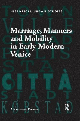 Marriage, Manners and Mobility in Early Modern Venice 1