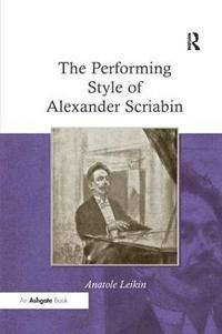 bokomslag The Performing Style of Alexander Scriabin