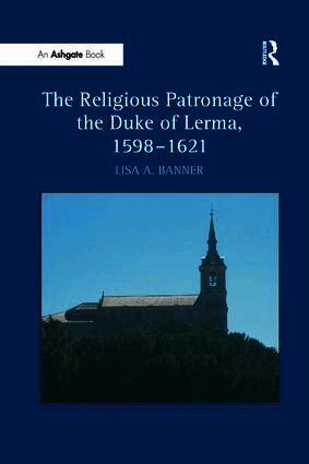 Religious Patronage of the Duke of Lerma, 1598–1621