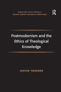 bokomslag Postmodernism and the Ethics of Theological Knowledge