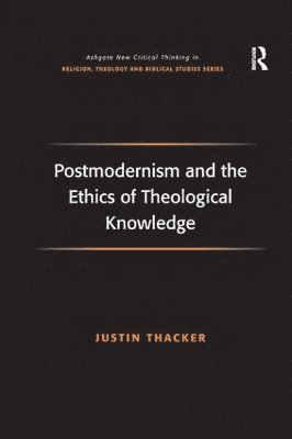 Postmodernism and the Ethics of Theological Knowledge 1