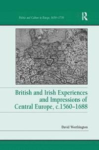 bokomslag British and Irish Experiences and Impressions of Central Europe, c.15601688