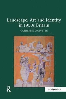 Catherine Jolivette - Landscape, Art and Identity in 1950s Britain, Häftad