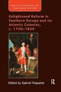 bokomslag Enlightened Reform in Southern Europe and its Atlantic Colonies, c. 1750-1830