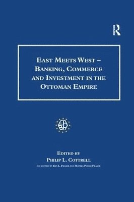 East Meets West - Banking, Commerce and Investment in the Ottoman Empire 1