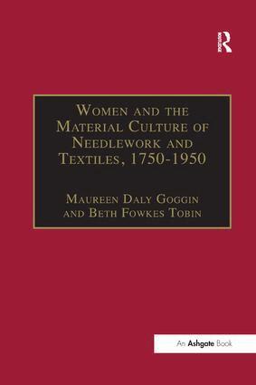 Maureen Daly Goggin, Beth Fowkes Tobin - Women and the Material Culture of Needlework and Textiles, 1750–1950, Häftad