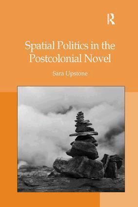Sara Upstone - Spatial Politics in the Postcolonial Novel, Häftad
