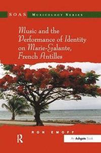bokomslag Music and the Performance of Identity on Marie-Galante, French Antilles