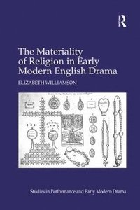 bokomslag The Materiality of Religion in Early Modern English Drama