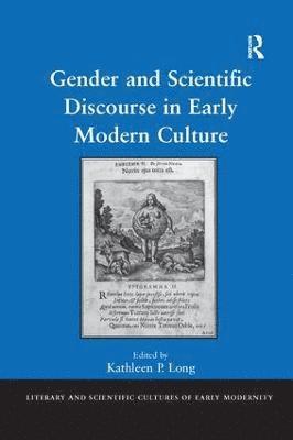 Kathleen P. Long - Gender and Scientific Discourse in Early Modern Culture, Häftad