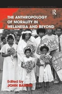 bokomslag The Anthropology of Morality in Melanesia and Beyond