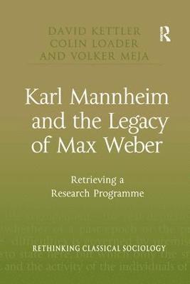 Karl Mannheim and the Legacy of Max Weber 1