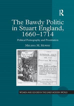 Melissa M. Mowry - Bawdy Politic in Stuart England, 1660–1714, Häftad