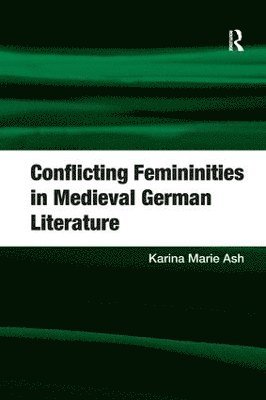 bokomslag Conflicting Femininities in Medieval German Literature