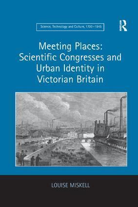 Louise Miskell - Meeting Places: Scientific Congresses and Urban Identity in Victorian Britain, Häftad